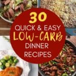30 Quick and Easy low carb dinner recipes white and yellow text