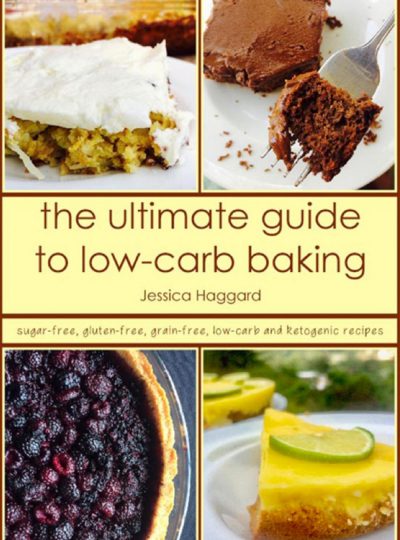 The Ultimate Guide to Low-Carb Baking: Sugar-Free, Grain-Free, Low-Carb and Ketogenic Recipes