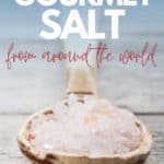 7 Different types of gourmet salt from around the world.