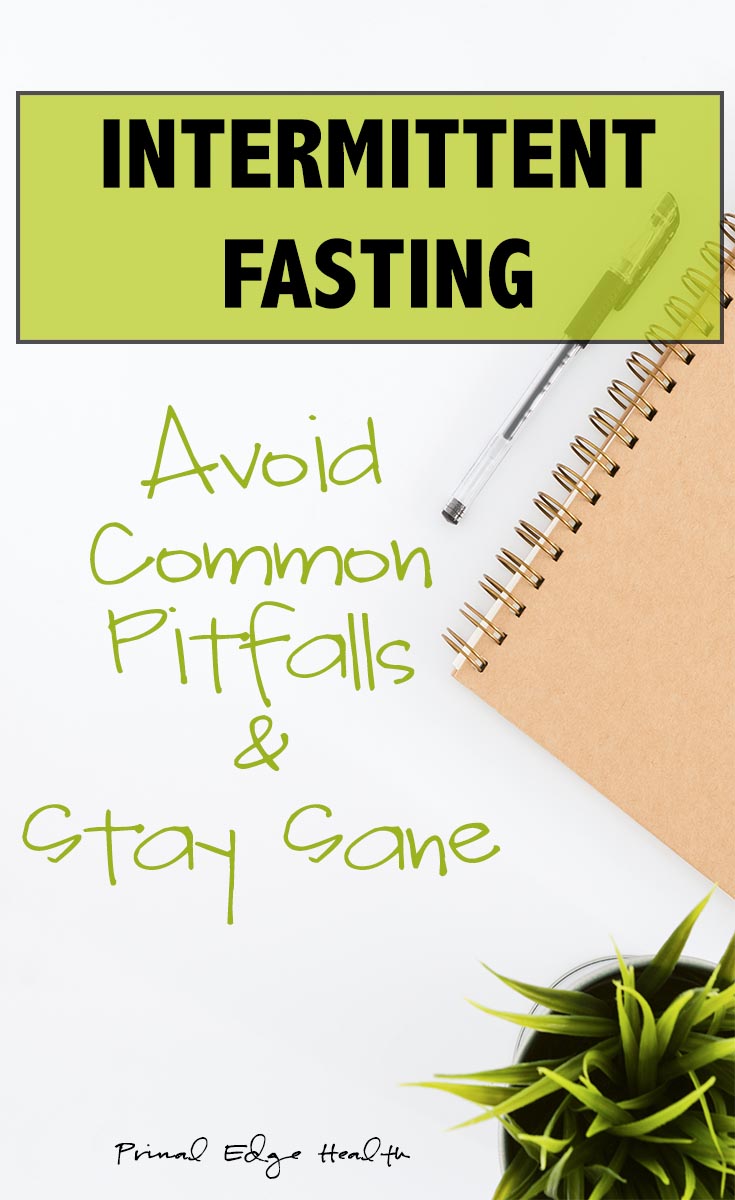 Intermittent fasting. Avoid common pitfalls and stay sane.