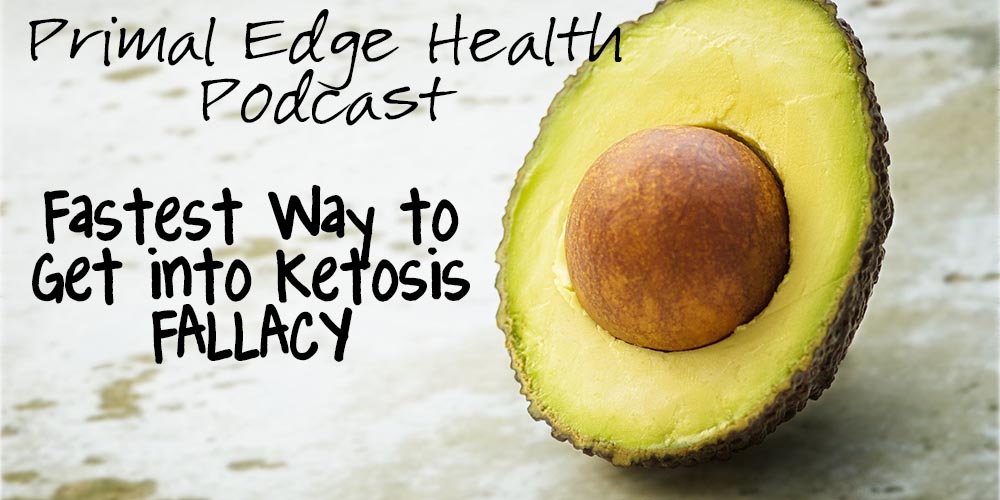 Primal edge health podcast. Fastest way to get into ketosis fallacy.