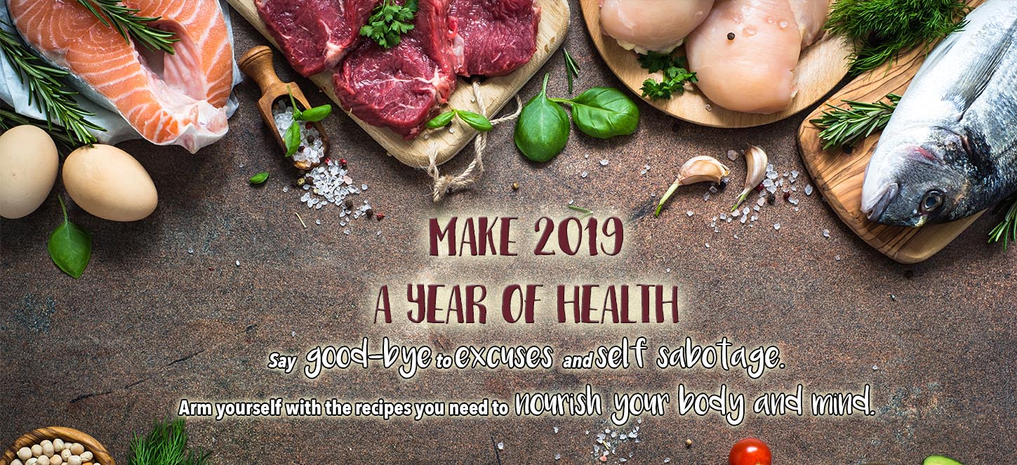 Make 2019 a year of health. Say goodbye to excuses and self-sabotage.