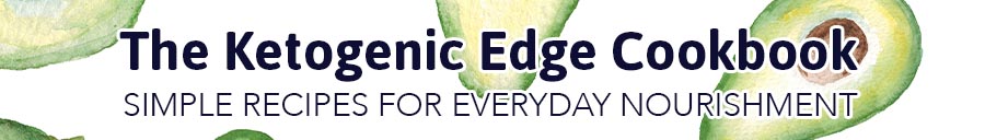 The ketogenic edge cookbook. Simple recipes for everyday nourishment.