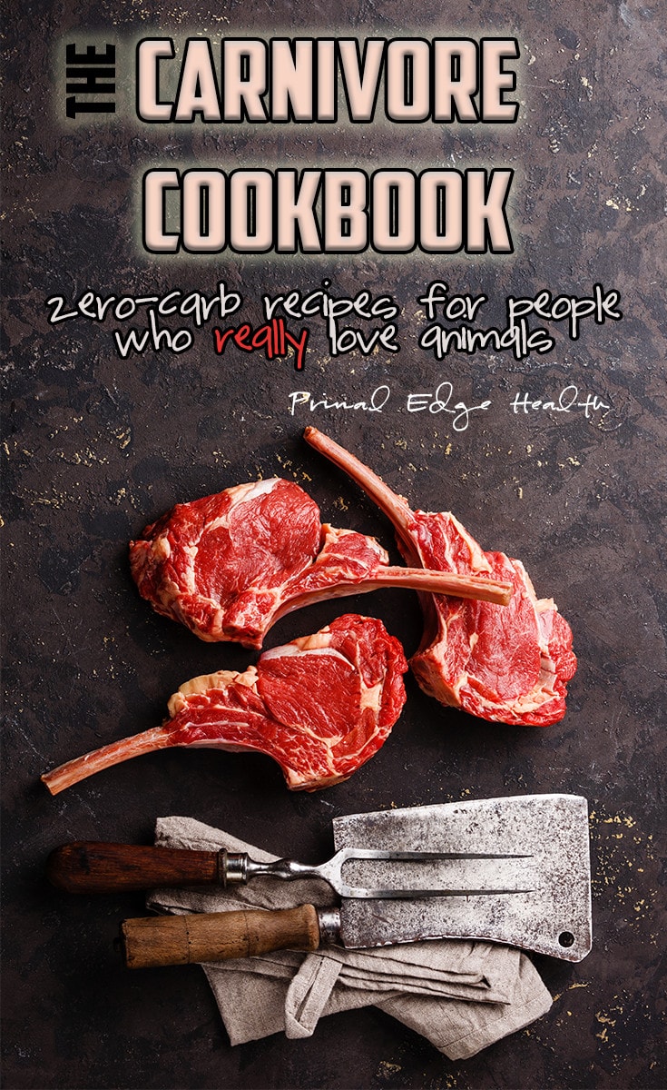 The Carnivore Cookbook. Zero-carb recipes for people who really love animals. Primal Edge Health.