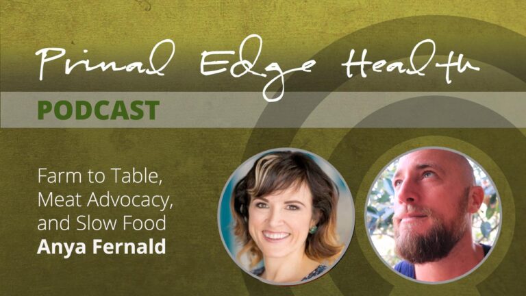 Primal Edge Health podcast. Farm to table, meat advocacy, and slow food. Anya Fernald.