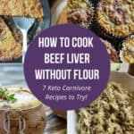 How to Cook Beef Liver without Flour - 7 Keto Carnivore Recipes to Try!