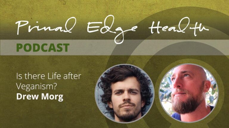 Drew Morg. Is there life after veganism? Primal Edge Health podcast.