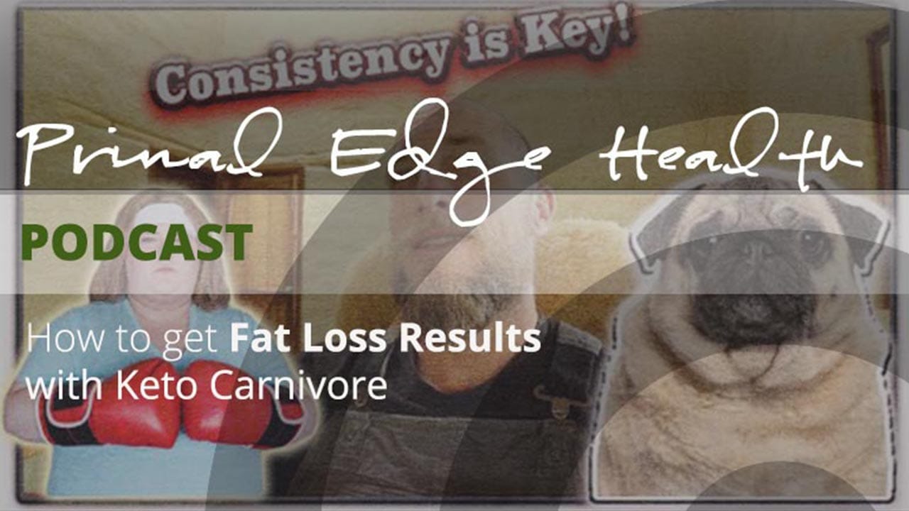 Primal Edge Health podcast. How to get fat loss results with keto canivore.