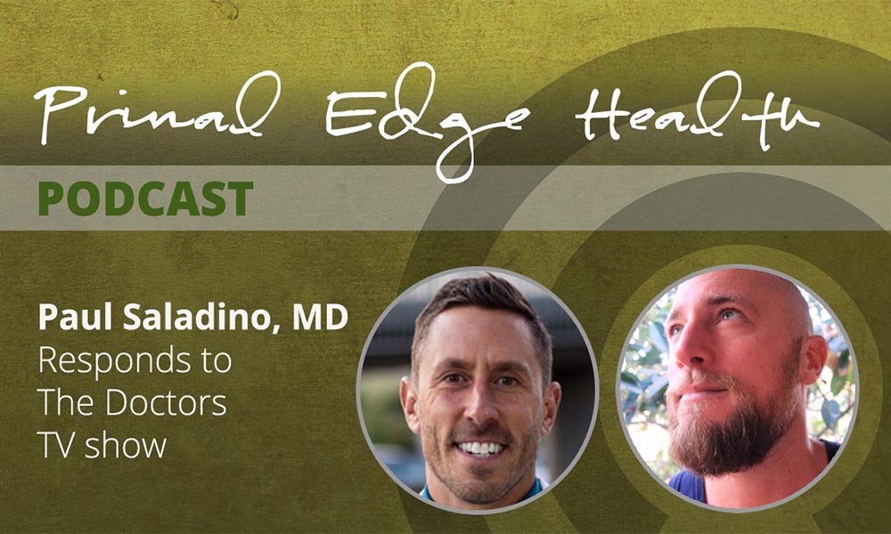 Primal Edge Health podcast. Paul Saladino, MD responds to The Doctors TV show.