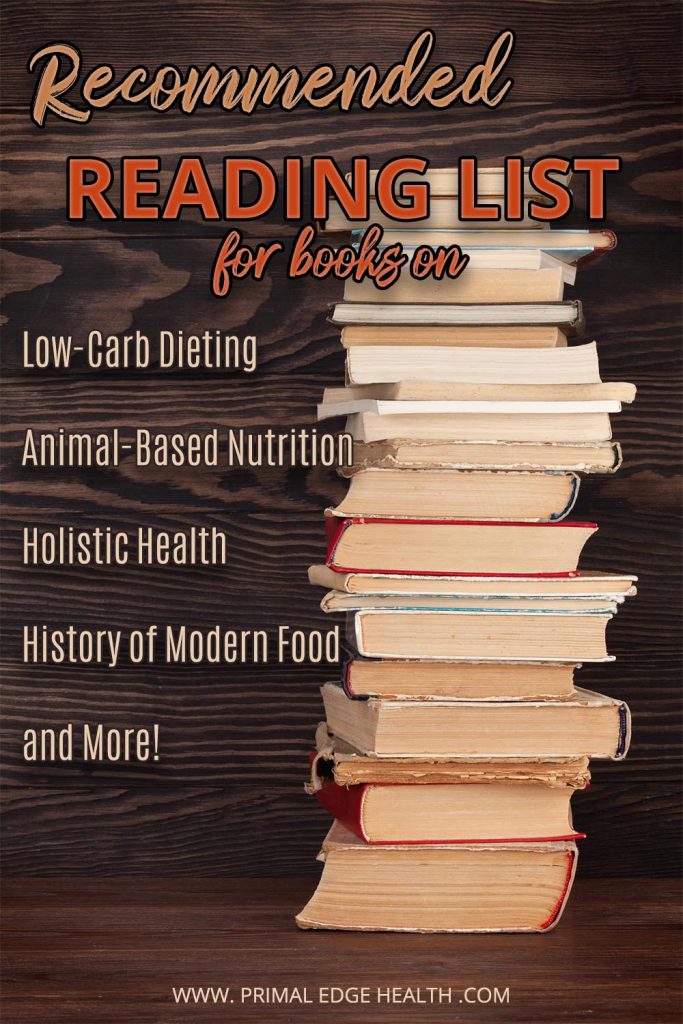 Recommended reading list for books on low-carb dieting, animal-based nutrition, holistic health, history of modern food and more.