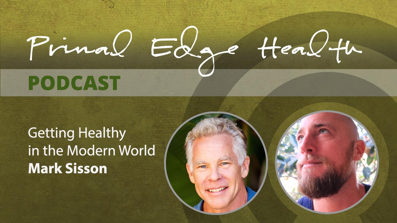 Primal Edge Health podcast. Getting healthy in the modern world. Mark Sisson.