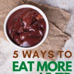 5 ways to eat more liver and like it.