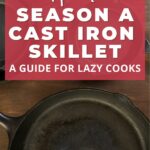 how to season a cast iron skillet.