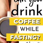 Can you drink coffee while fasting?.