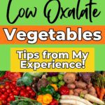 Colorful infographic titled "choosing the right low oxalate vegetables", featuring various fresh vegetables and text overlay with tips.