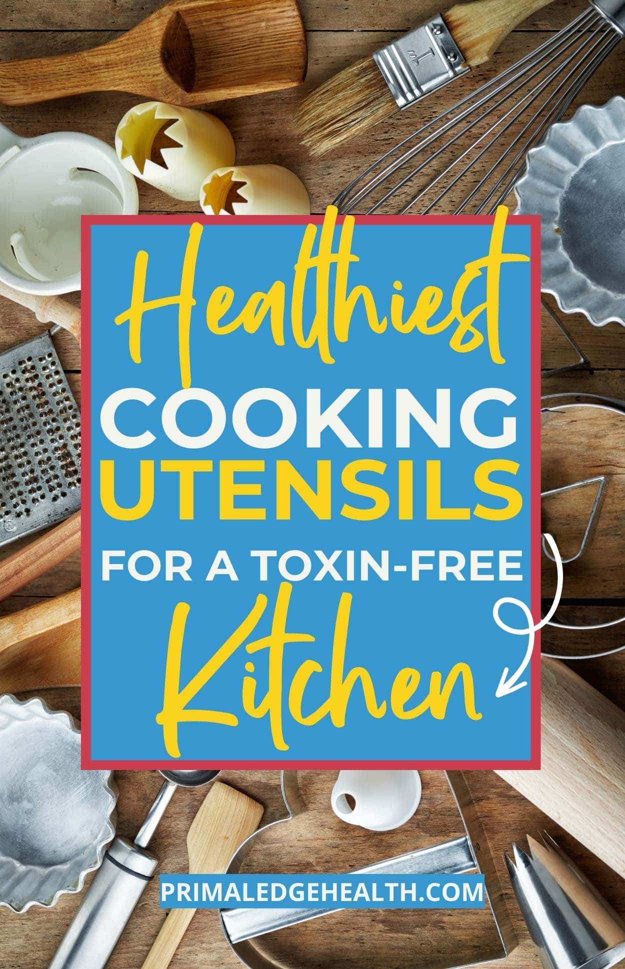Healthiest Cooking Utensils for a ToxinFree Kitchen