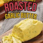 Text reads: "Rich and Creamy Roasted Garlic Butter.