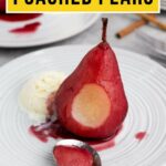A red wine poached pear served on a white plate with a scoop of ice cream, a spoonful of pear, and sauce; cinnamon sticks in the background.