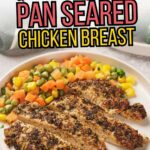 Sliced pan-seared chicken breast served with a side of mixed vegetables on a white plate. Text overlay reads: "Quick & Easy Crispy Pan Seared Chicken Breast.